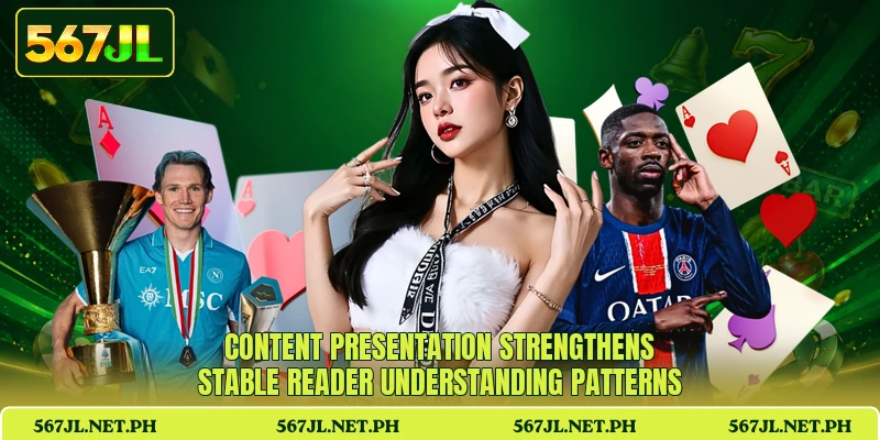 Content presentation strengthens stable reader understanding patterns
