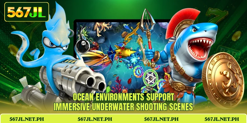 Ocean environments support immersive underwater shooting scenes