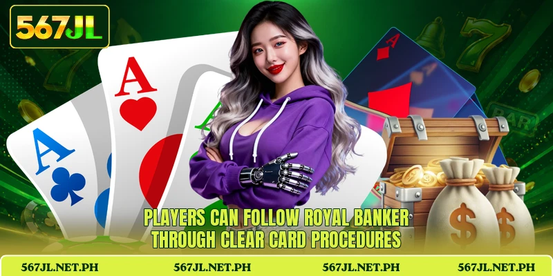 Players can follow Royal Banker through clear card procedures