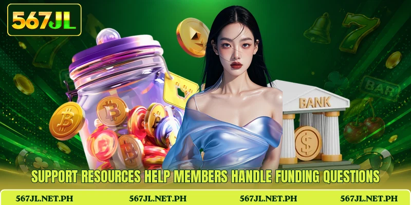 Support resources help members handle funding questions Support resources help members handle funding questions